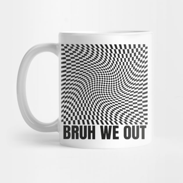 bruh we out by Medkas 